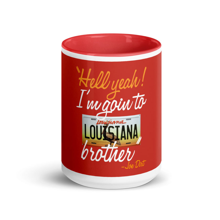 Hell yeah! I'm goin to Louisiana, Brother! -Joe Dirt Mug with Color Inside - Image 14