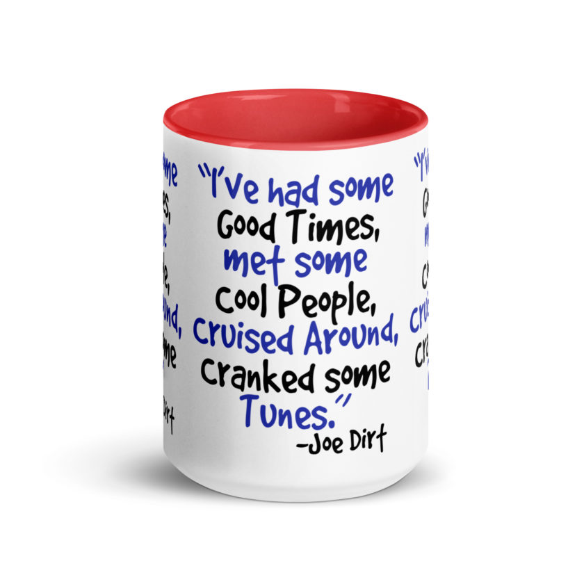 I've had some good times, met some cool people, cruised around, cranked some tunes. -Joe Dirt Film - Image 14