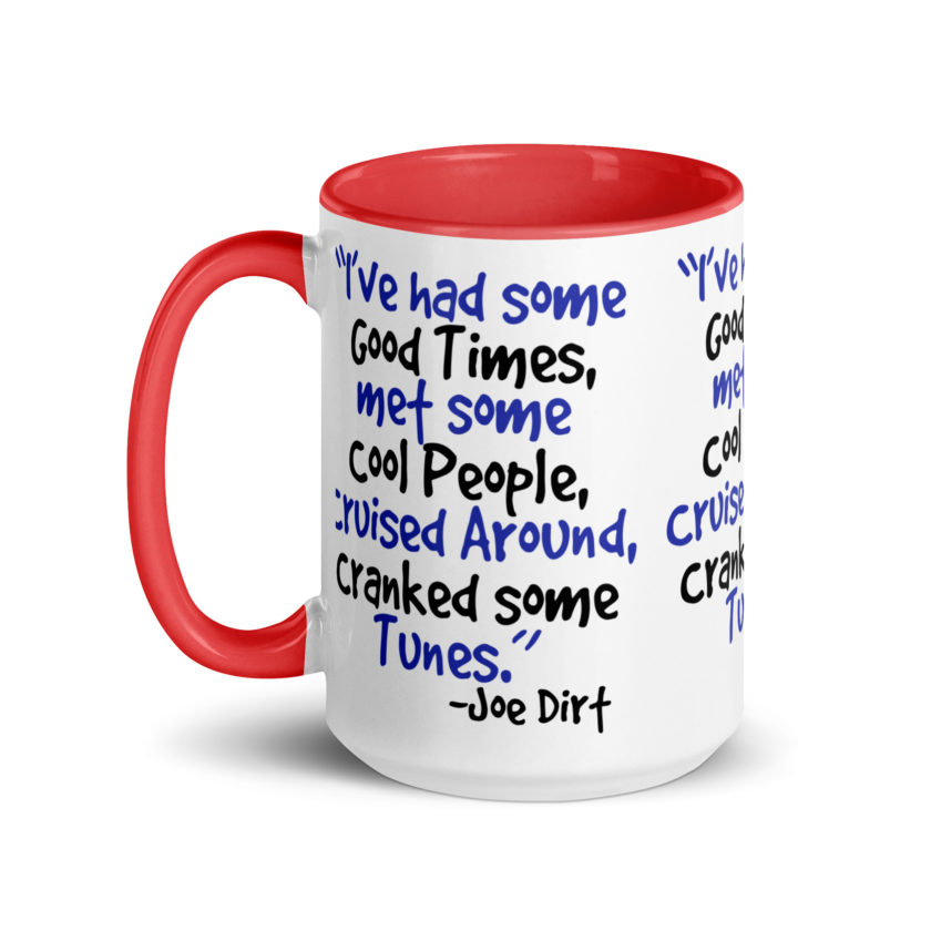 I've had some good times, met some cool people, cruised around, cranked some tunes. -Joe Dirt Film - Image 15
