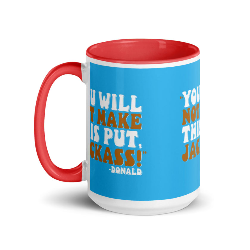 You will not make this put, Jackass! -Donald, Happy Gilmore Mug with Color Inside - Image 16