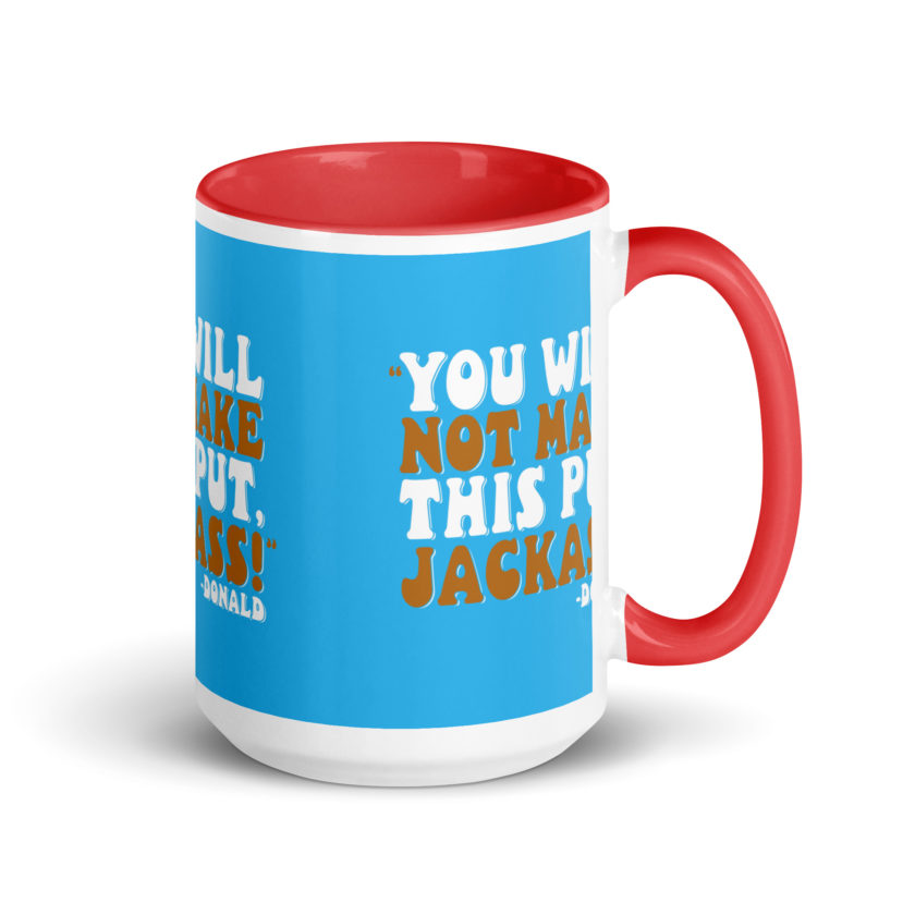 You will not make this put, Jackass! -Donald, Happy Gilmore Mug with Color Inside - Image 14