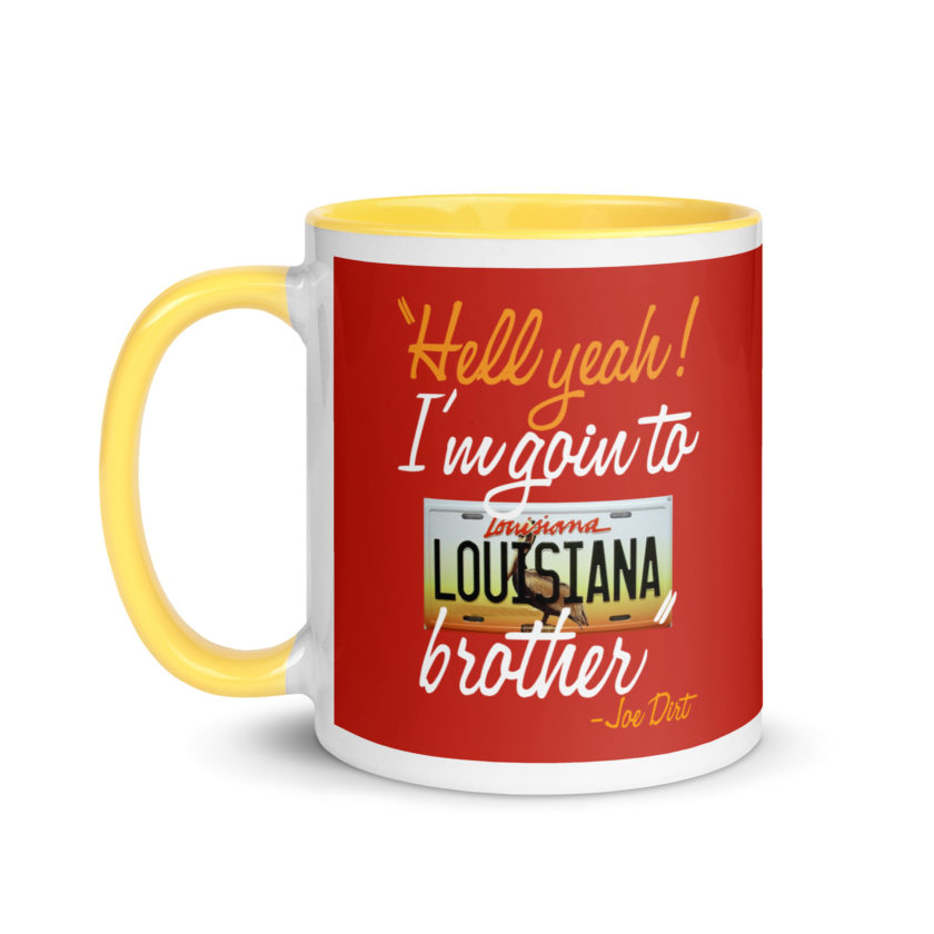 Hell yeah! I'm goin to Louisiana, Brother! -Joe Dirt Mug with Color Inside - Image 42