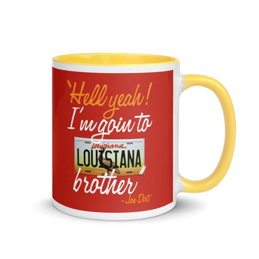 Hell yeah! I'm goin to Louisiana, Brother! -Joe Dirt Mug with Color Inside - Image 40
