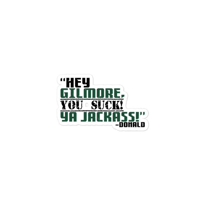Hey Gilmore, you suck! Ya Jackass! -Donald, Happy Gilmore - Image 2