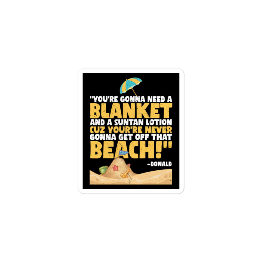 You're gonna need a blanket and suntan lotion cuz you're never gonna get off that beach! -Donald, Happy Gilmore - Image 2