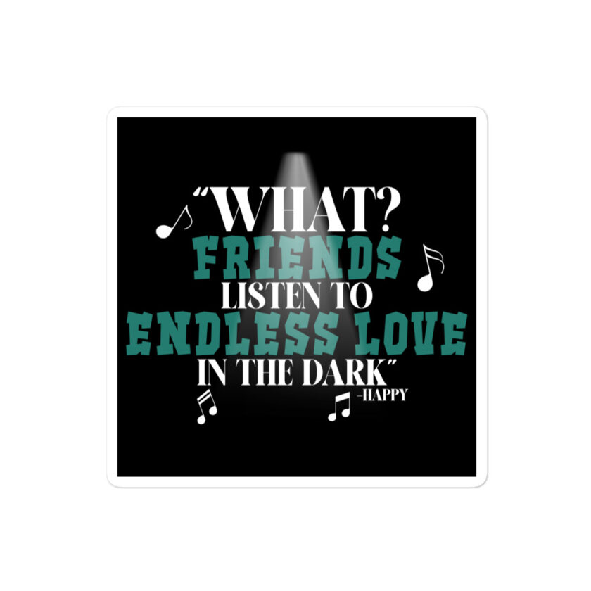 What? Friends listen to Endless Love in the dark. -Happy, Happy Gilmore
