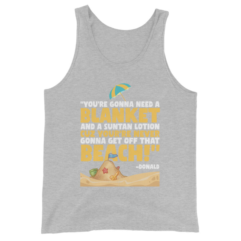 You're gonna need a blanket and suntan lotion cuz you're never gonna get off that beach! -Donald, Happy Gilmore - Image 8
