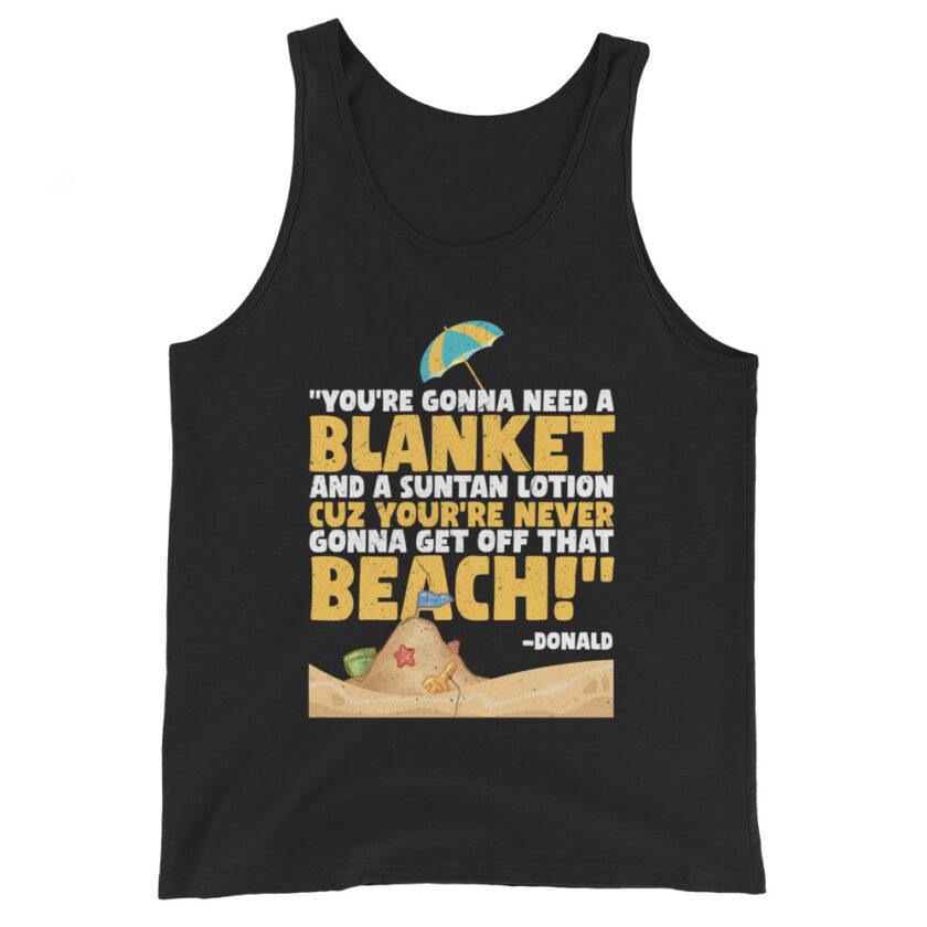 You're gonna need a blanket and suntan lotion cuz you're never gonna get off that beach! -Donald, Happy Gilmore - Image 2