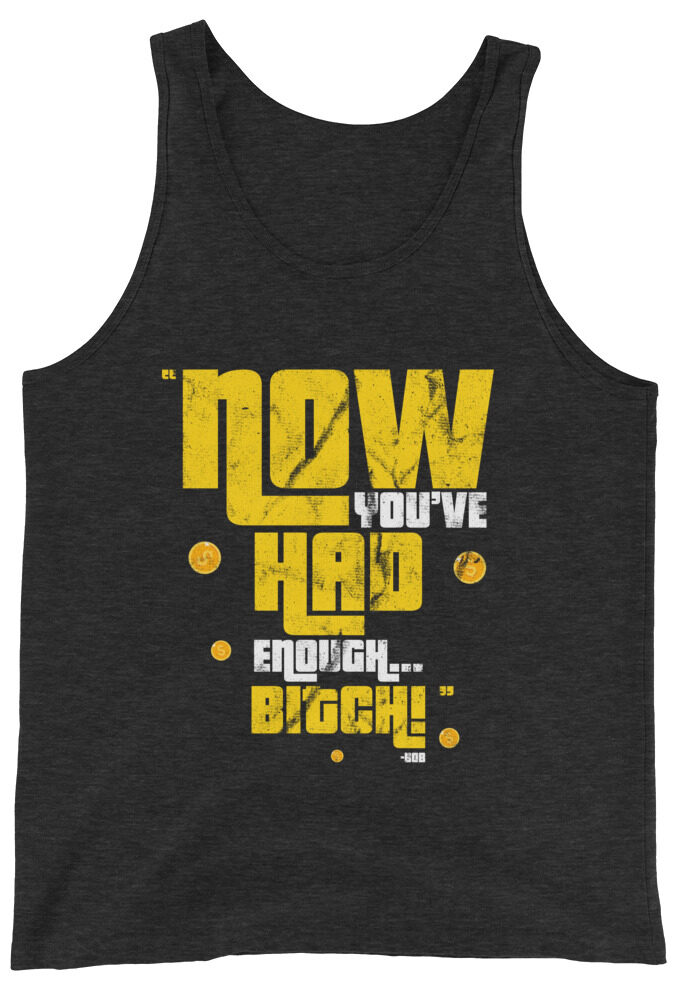 Now you've had enough...Bitch. -Bob Barker, Happy Gilmore