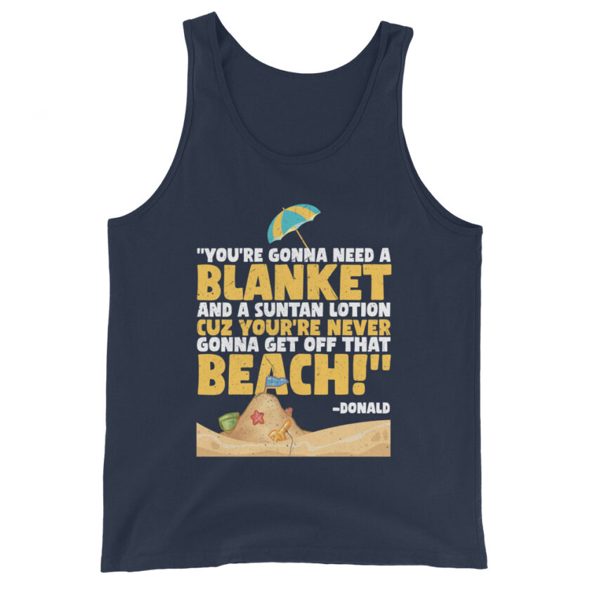 You're gonna need a blanket and suntan lotion cuz you're never gonna get off that beach! -Donald, Happy Gilmore - Image 3