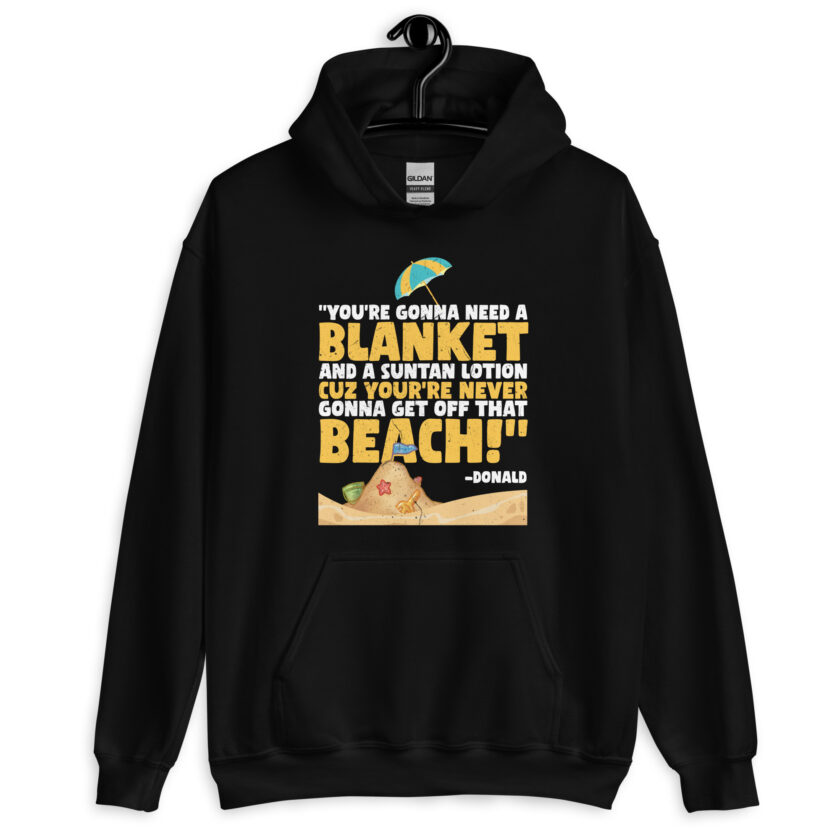 You're gonna need a blanket and suntan lotion cuz you're never gonna get off that beach! -Donald, Happy Gilmore - Image 2