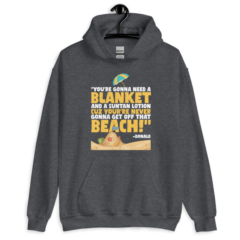 You're gonna need a blanket and suntan lotion cuz you're never gonna get off that beach! -Donald, Happy Gilmore - Image 7