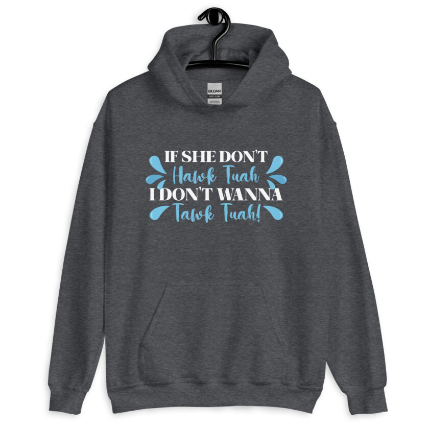 If she don't HAWK Tuah, I don't wanna Tawk Tuah! Unisex Hoodie - Image 7