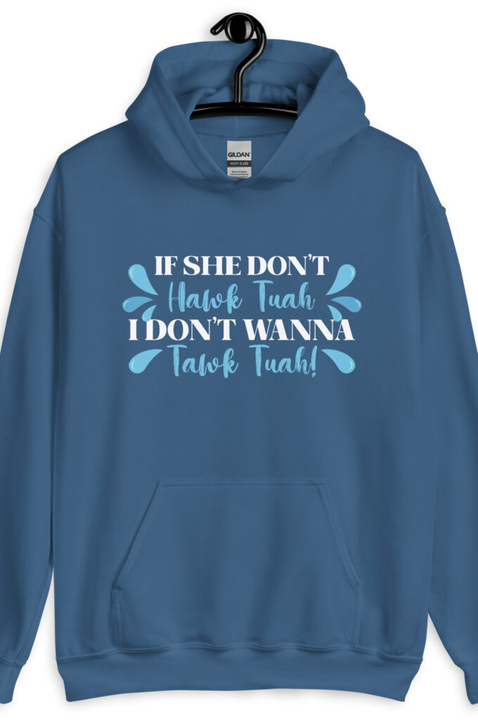 If she don't HAWK Tuah, I don't wanna Tawk Tuah! Unisex Hoodie
