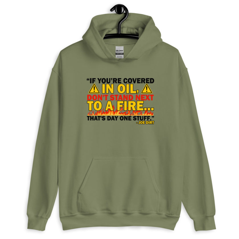 If you're covered in oil, don't stand next to a fire. That's day one stuff -Joe Dirt - Image 3