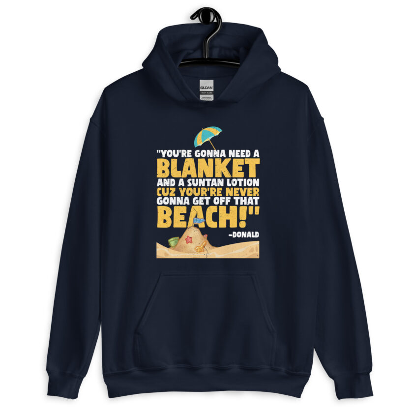 You're gonna need a blanket and suntan lotion cuz you're never gonna get off that beach! -Donald, Happy Gilmore - Image 3