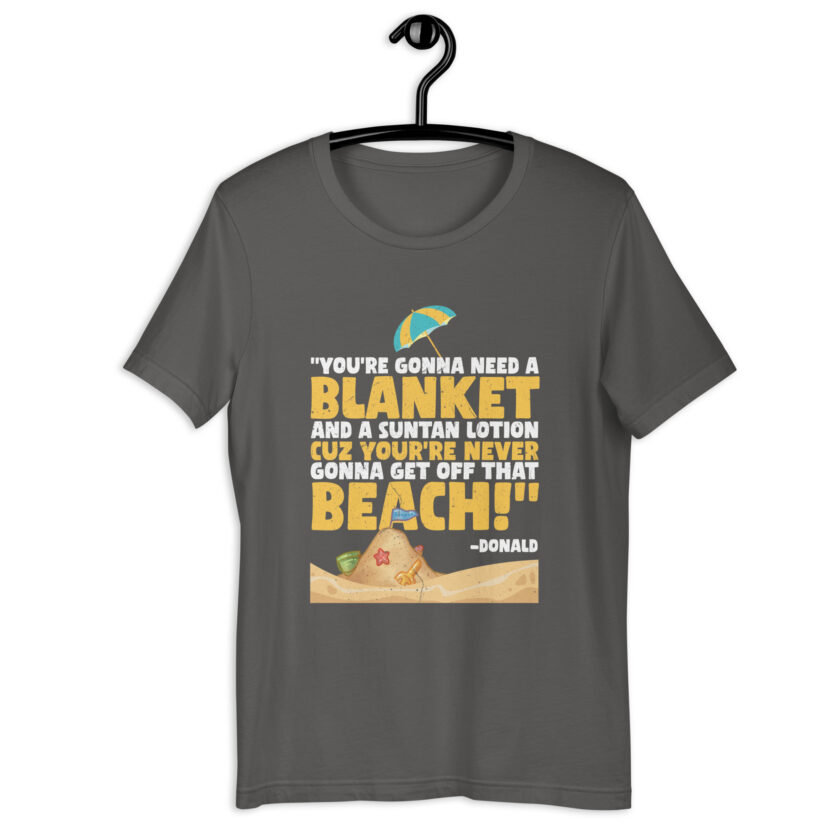 You're gonna need a blanket and suntan lotion cuz you're never gonna get off that beach! -Donald, Happy Gilmore - Image 7