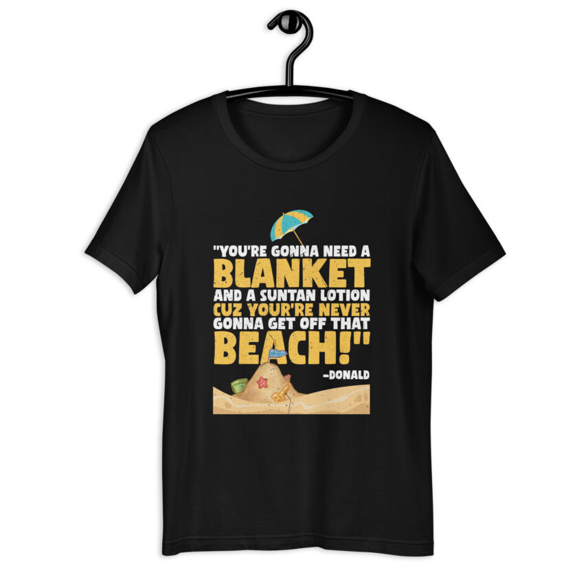 You're gonna need a blanket and suntan lotion cuz you're never gonna get off that beach! -Donald, Happy Gilmore - Image 2