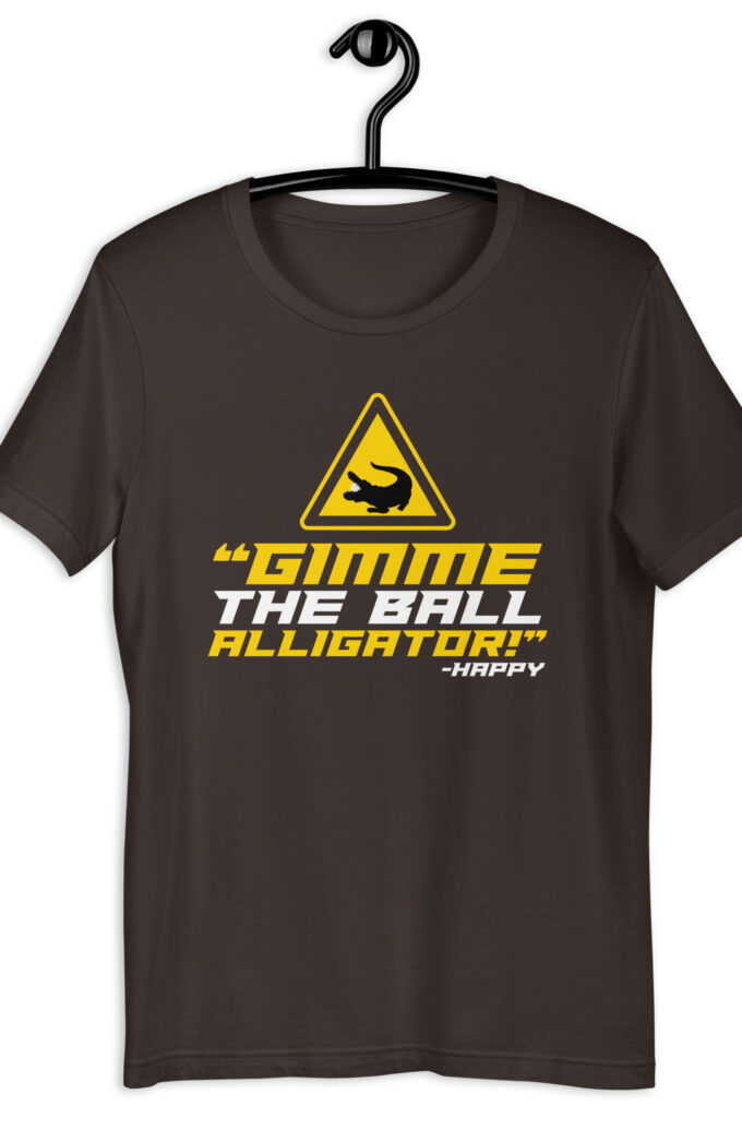 Gimme the ball alligator! -Happy, Happy Gilmore
