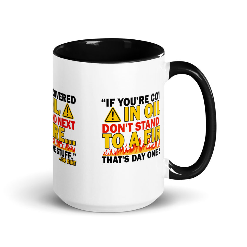 If you're covered in oil, don't stand next to a fire. That's day one stuff -Joe Dirt - Image 5