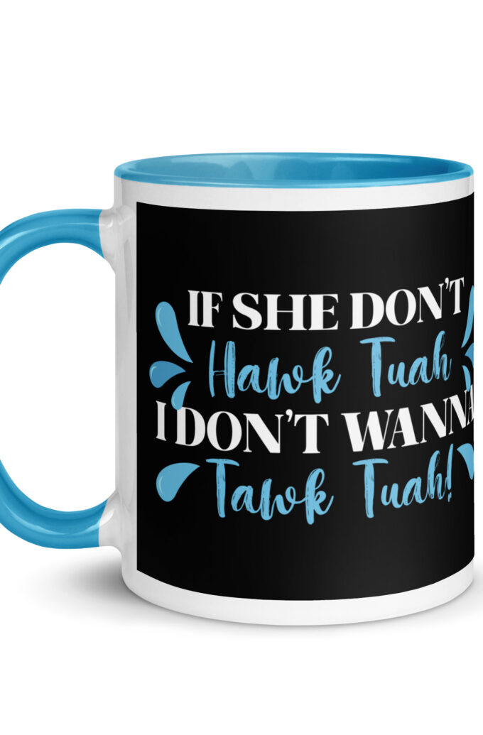 If she don't HAWK Tuah, I don't wanna Tawk Tuah! Mug with Color Inside