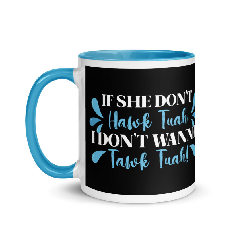 If she don't HAWK Tuah, I don't wanna Tawk Tuah! Mug with Color Inside