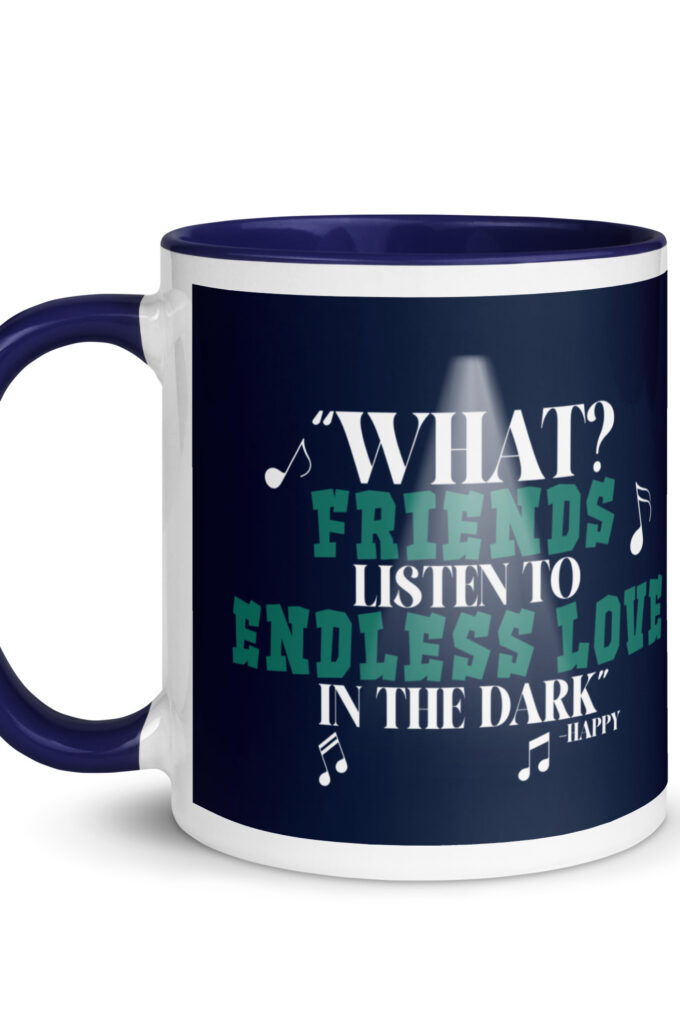 What? Friends listen to Endless Love in the dark. -Happy, Happy Gilmore