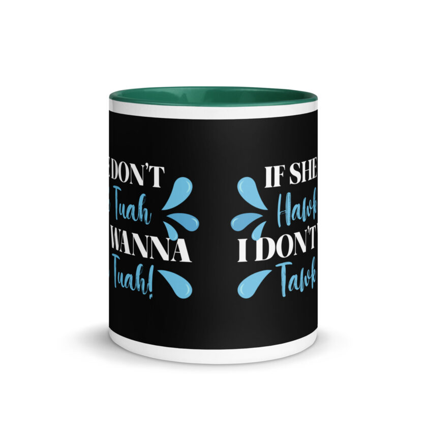 If she don't HAWK Tuah, I don't wanna Tawk Tuah! Mug with Color Inside - Image 18