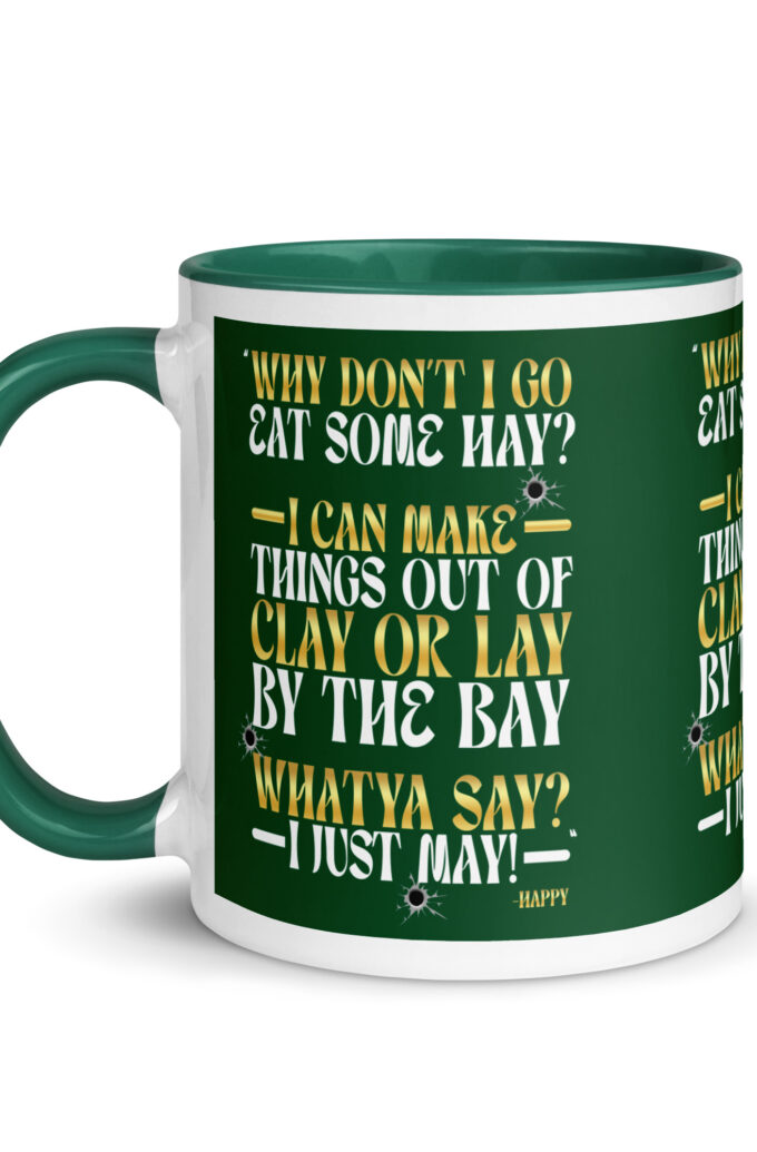 Why don't I go eat some hay? I can make things out of clay or lay by the bay. Whatya say? I just may! -Happy, Happy Gilmore
