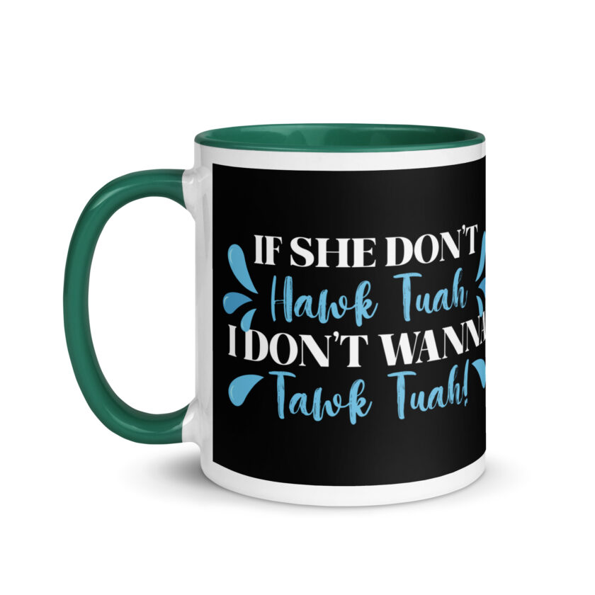 If she don't HAWK Tuah, I don't wanna Tawk Tuah! Mug with Color Inside - Image 19