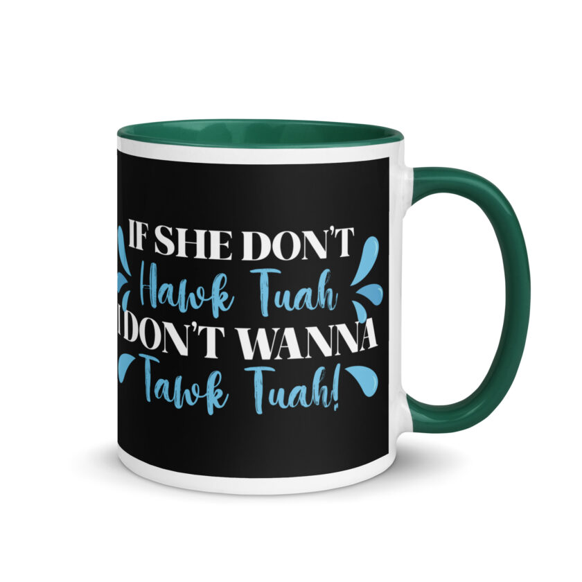 If she don't HAWK Tuah, I don't wanna Tawk Tuah! Mug with Color Inside - Image 17