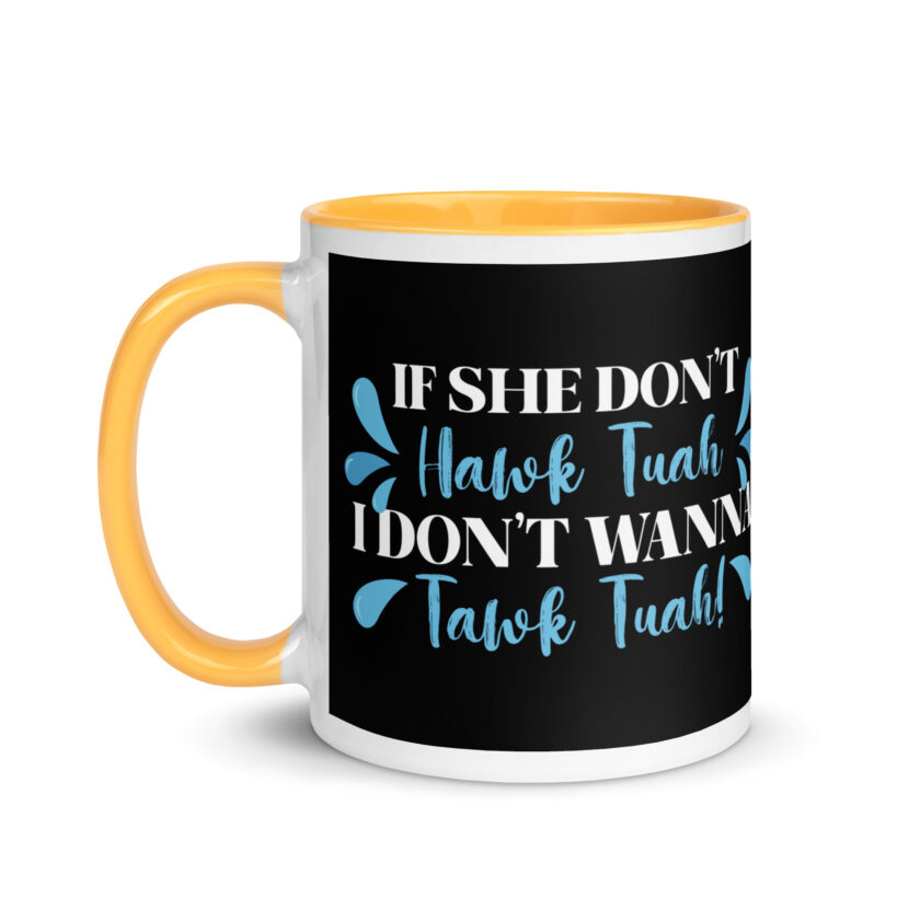 If she don't HAWK Tuah, I don't wanna Tawk Tuah! Mug with Color Inside - Image 36