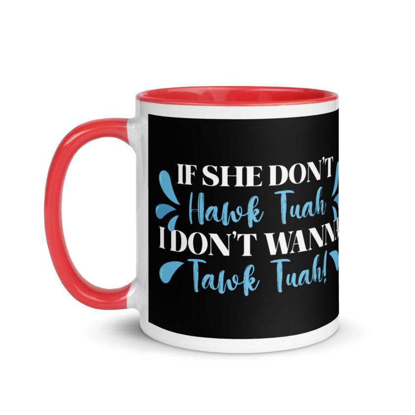 If she don't HAWK Tuah, I don't wanna Tawk Tuah! Mug with Color Inside - Image 13