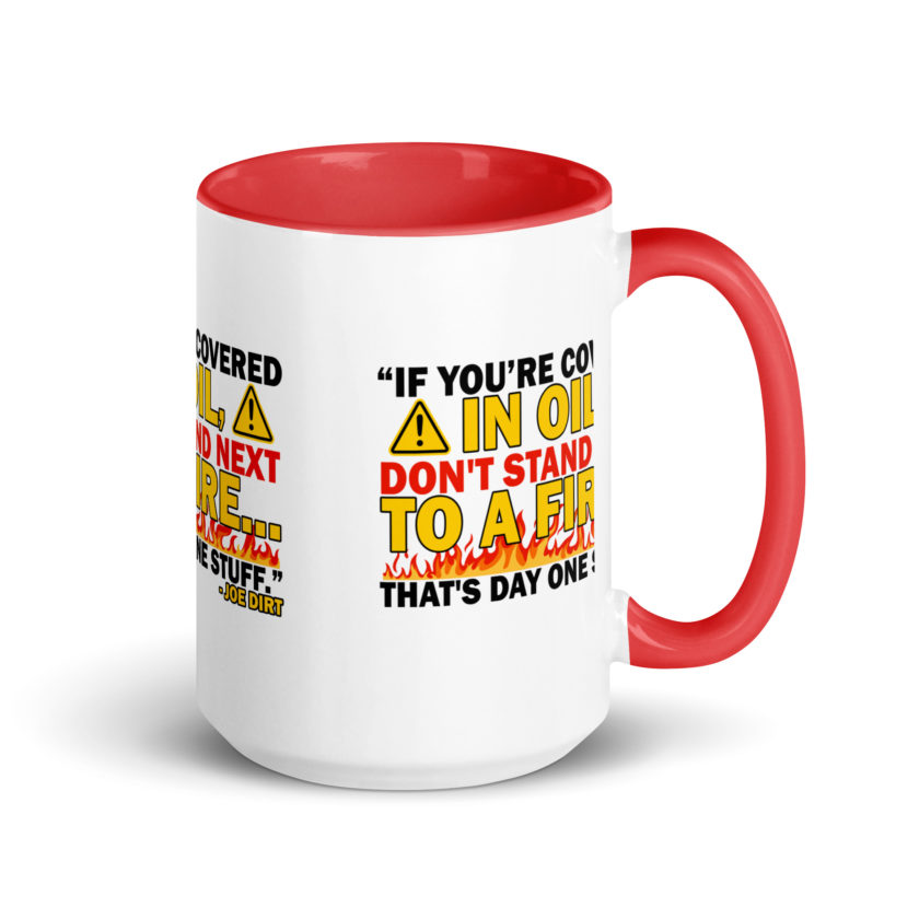 If you're covered in oil, don't stand next to a fire. That's day one stuff -Joe Dirt - Image 14