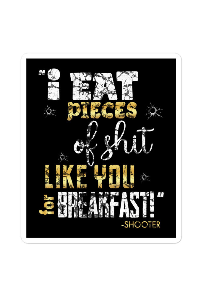 I eat pieces of shit like you for breakfast! -Shooter, Happy Gilmore Bubble-free stickers