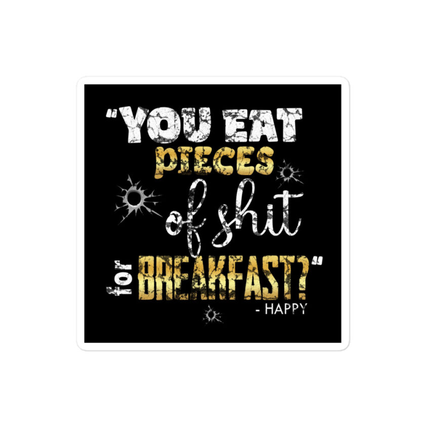 You eat pieces of shit for breakfast? Happy, Happy Gilmore Bubble-free stickers