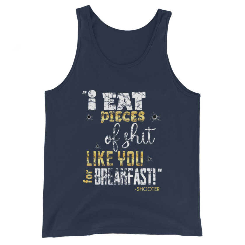 I eat pieces of shit like you for breakfast! -Shooter, Happy Gilmore Men's Tank Top