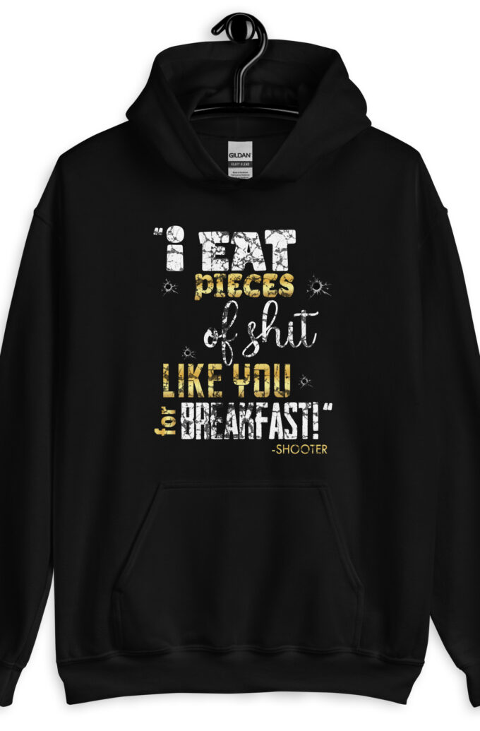I eat pieces of shit like you for breakfast! -Shooter, Happy Gilmore Unisex Hoodie