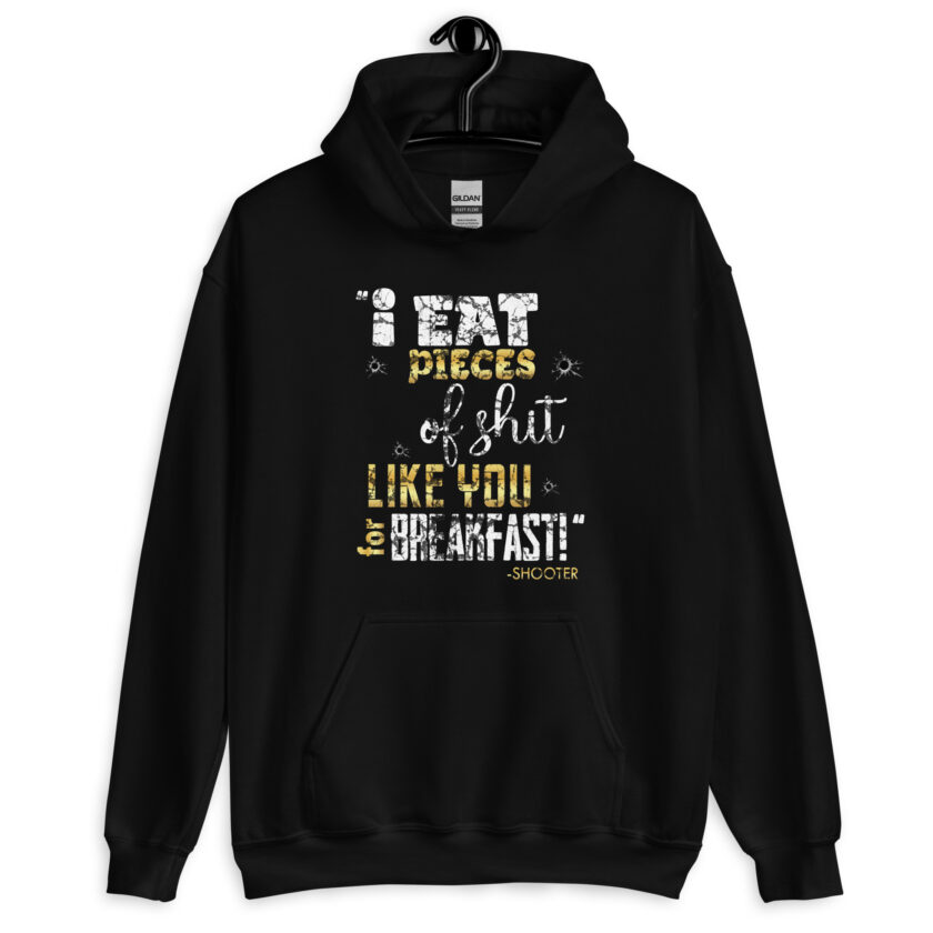 I eat pieces of shit like you for breakfast! -Shooter, Happy Gilmore Unisex Hoodie