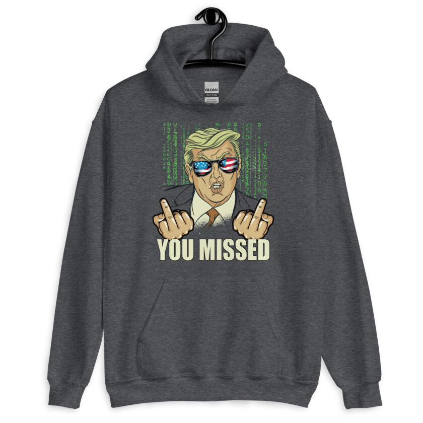 You Missed! Trump Funny Unisex Hoodie - Image 7