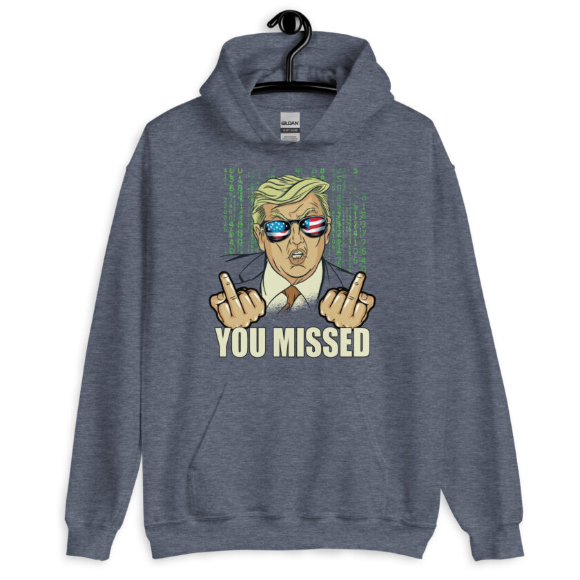 You Missed! Trump Funny Unisex Hoodie - Image 9
