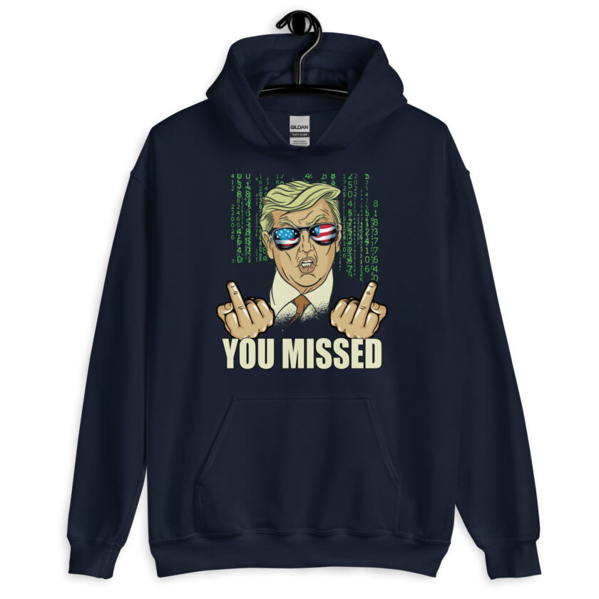 You Missed! Trump Funny Unisex Hoodie - Image 3