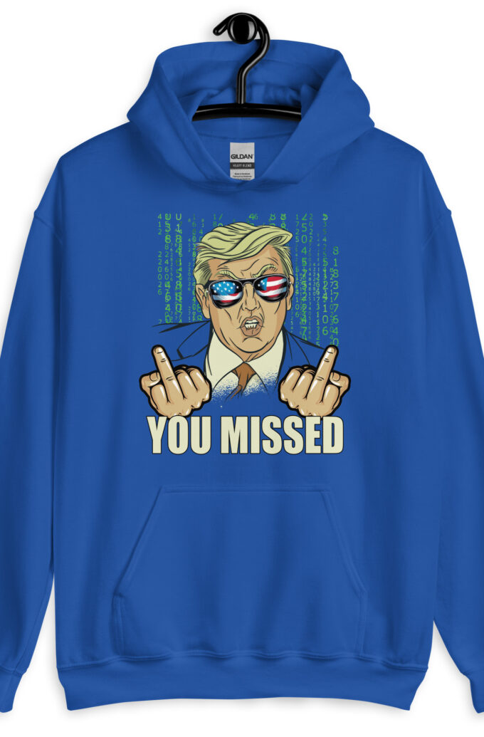 You Missed! Trump Funny Unisex Hoodie