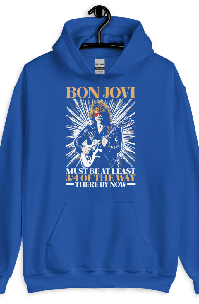 Bon Jovi Must be At least 3/4 of the Way There By Now Unisex Hoodie