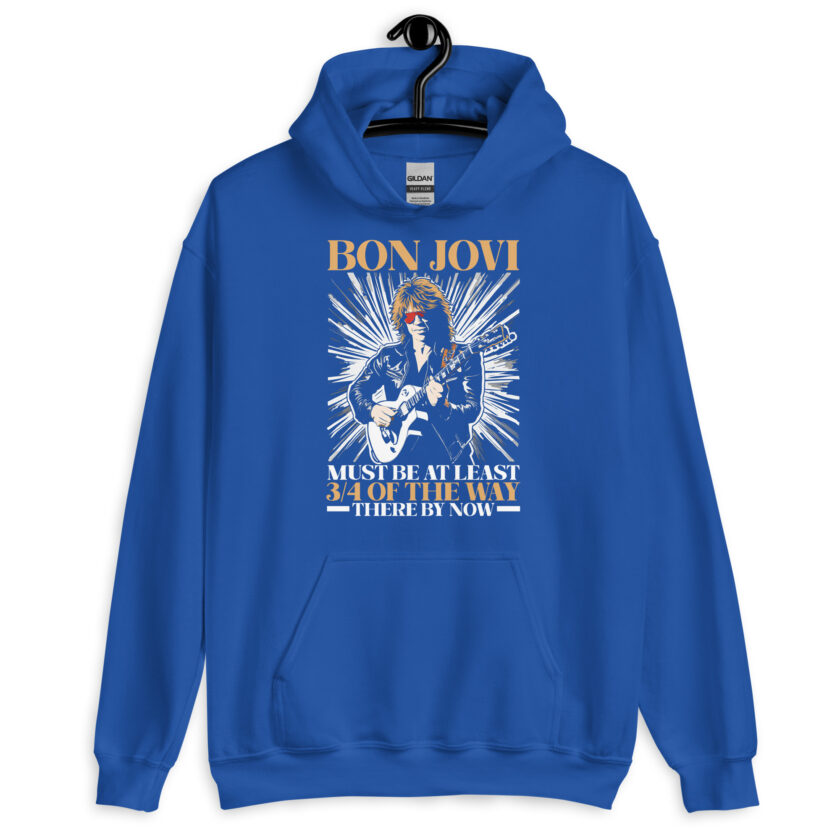 Bon Jovi Must be At least 3/4 of the Way There By Now Unisex Hoodie