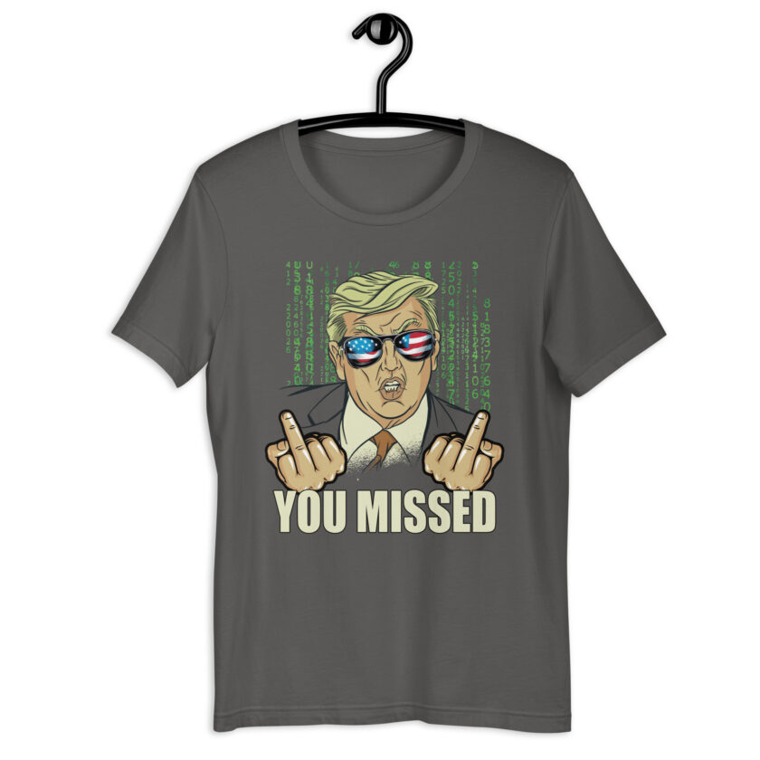 You Missed! Trump Funny Unisex t-shirt - Image 9