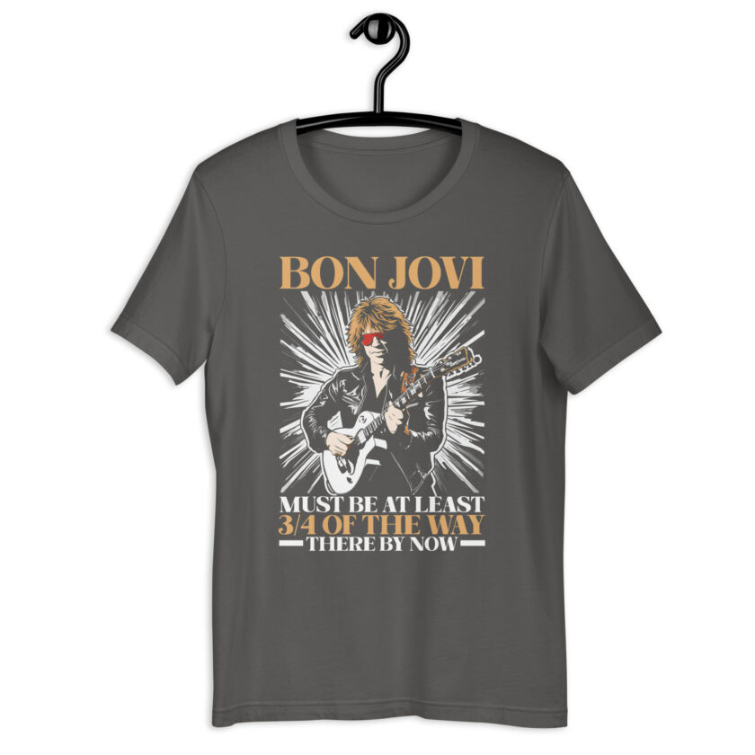 Bon Jovi Must be At least 3/4 of the Way There By Now Unisex t-shirt - Image 7