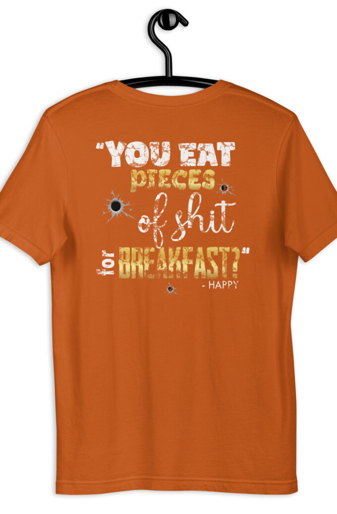 I eat pieces of shit like you for breakfast! -Shooter, Happy Gilmore Unisex t-shirt
