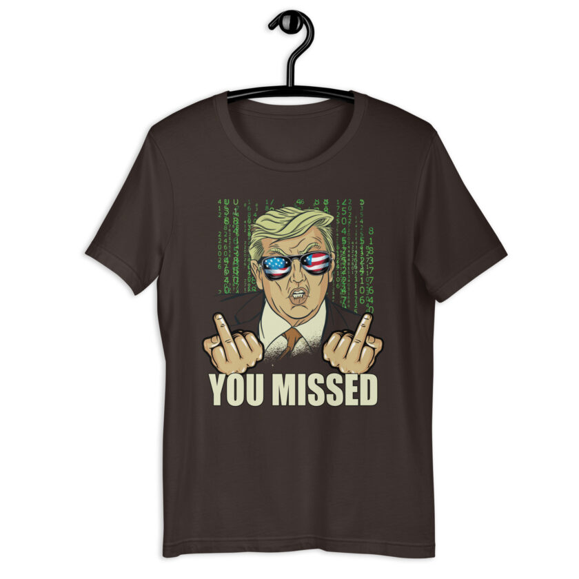 You Missed! Trump Funny Unisex t-shirt - Image 4