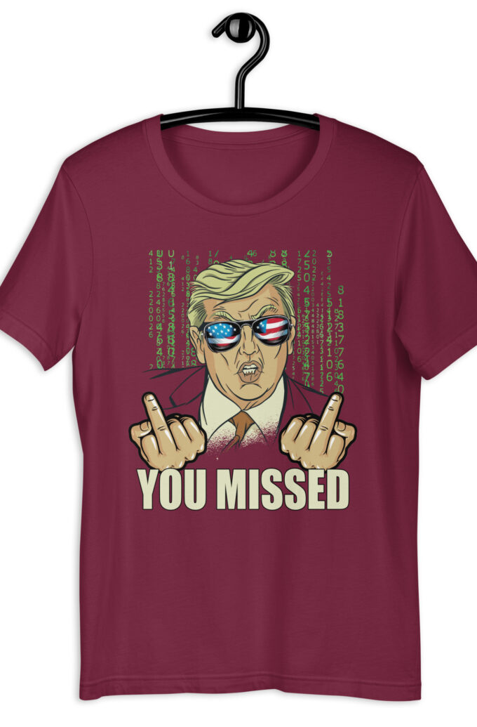 You Missed! Trump Funny Unisex t-shirt